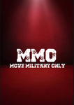 MMO ( Move Militant Only )