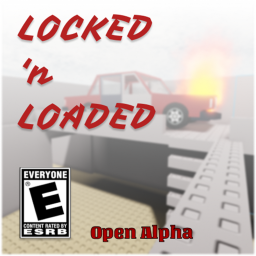 LOCKED 'n LOADED [OPEN ALPHA]