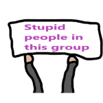 Stupid people exist in this group.