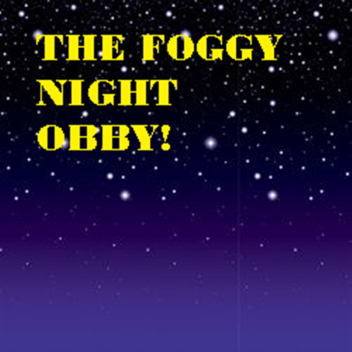 The Foggy Night Obby [WIP]