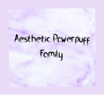 The aesthetic powerpuff family