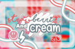 ~~Strawberries and Cream~~