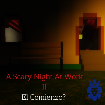 A Scary Night At Work 2|El Comienzo? [ BETA ]