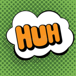 huh!