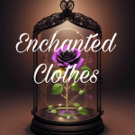 •Enchanted Clothes•