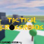 Tactical Crossroads [COMING SOON]