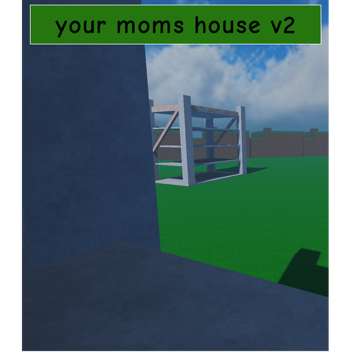 your moms house v2