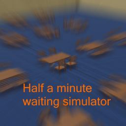 Half a minute waiting simulator