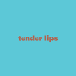 tender lips
