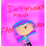 Im4yrsoldOK plays fan group!