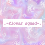 .~flower squad~.