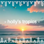- holly’s tropics -