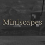 Miniscapes Development