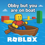 OBBY BUT YOU ARE ON BOAT🛥⛵