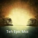 teh epic moi