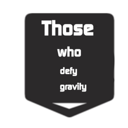 those who defy gravity