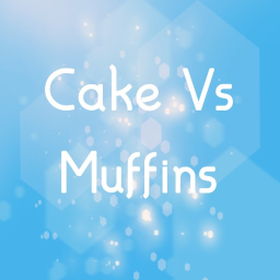 Cakes VS Muffins