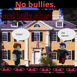 Sad Bully Story
