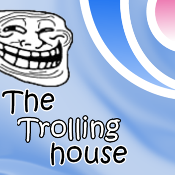 The trolling house