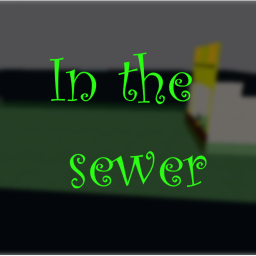 In the sewer!