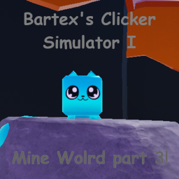 Mine World Part 3! Bartex's Clicker Simulator I