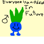ODDISH WILL TAKE OVER THE WORLD
