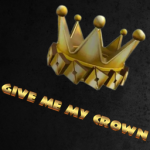 GIVE ME MY CROWN