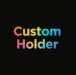 Custom Holders