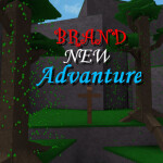 BRAND NEW ADVANTURE [WIP]