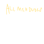 all meh dudes