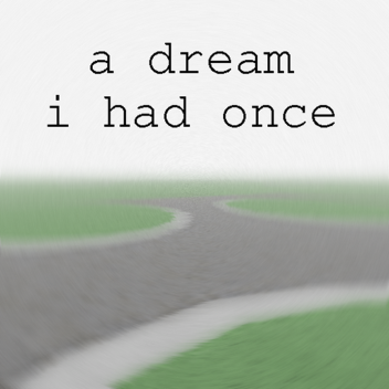 a dream that i had once