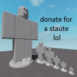 if u donate ill build your statue