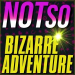 Not So Bizarre Adventure