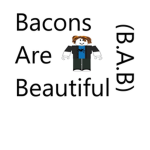 Bacons Are Beautiful (B.A.B)