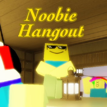 Noobie Hangout (Re-Opened)
