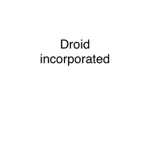 Droid incorporated