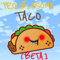 TroubleSome Taco [BETA]