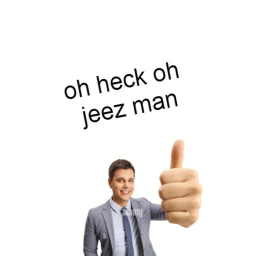 oh heck oh jeez man [BETA]