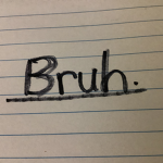 Bruh the bruh