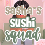 Sasha's Sushi Squad!