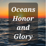 Oceans Honor And Glory