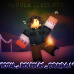 > [ NebulaEclipse ] : ♡ TOTAL ROLEPLAY DRAMA! ❞..