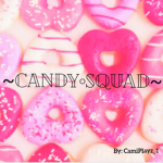 ~Candy•Squad~