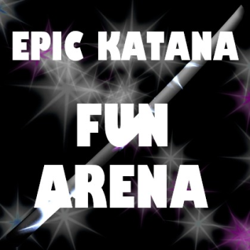 Epic Katana Fun Arena