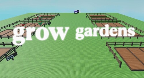 Grow gardens 