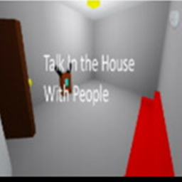 Talk In The House With People!