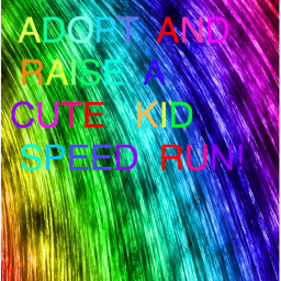 Adopt and raise a cute kid speed run!