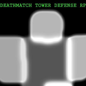 DeathMatch Tower Defense RP