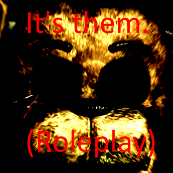 It's Them (A FN@F Roleplay)