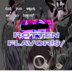 +#rotten flavor!$